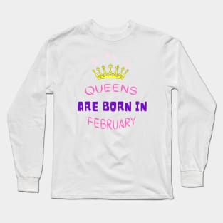 Queens are born in February Long Sleeve T-Shirt